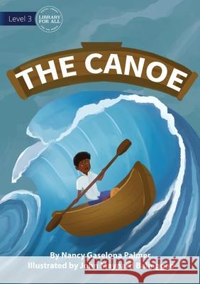 The Canoe Nancy Gaselona Palmer, John Maynard Balinggao 9781922750044 Library for All