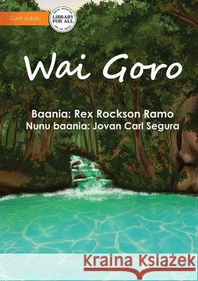 Clean Water - Wai Goro Rex Rockson Ramo, Jovan Carl Segura 9781922750150 Library for All