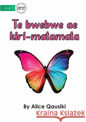 A Colourful Butterfly - Te bwebwe ae kiri-matamata Alice Qausiki 9781922750341 Library for All