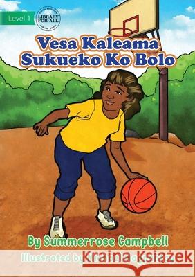 Basketball - Vesa Kaleama Sukueko Ko Bolo Summerrose Campbell, Michael Magpantay 9781922750792 Library for All