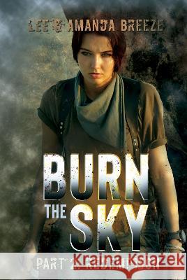 Burn The Sky: Part Two: Redemption Breeze, Lee 9781922751454 Shawline Publishing Group