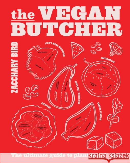 The Vegan Butcher: The ultimate guide to plant-based meat Zacchary Bird 9781922754097 Smith Street Books