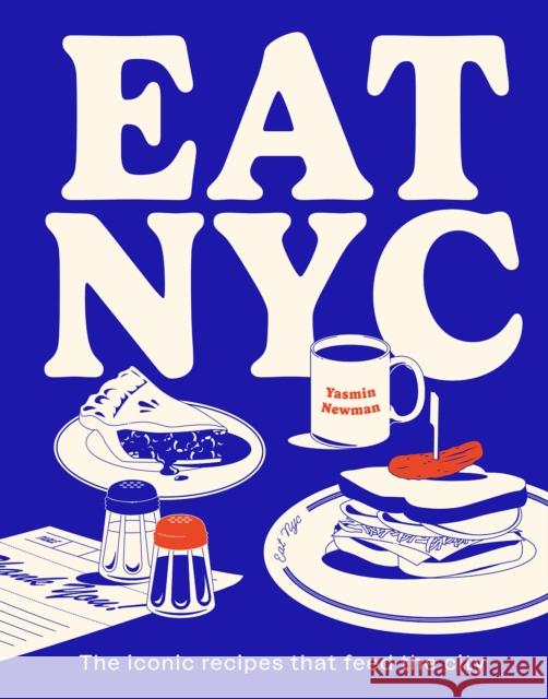 EAT NYC: The iconic recipes that feed the city Yasmin Newman 9781922754233