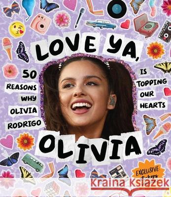 Love Ya, Olivia: 50 reasons why Olivia Roderigo is topping our hearts Billie Oliver 9781922754431