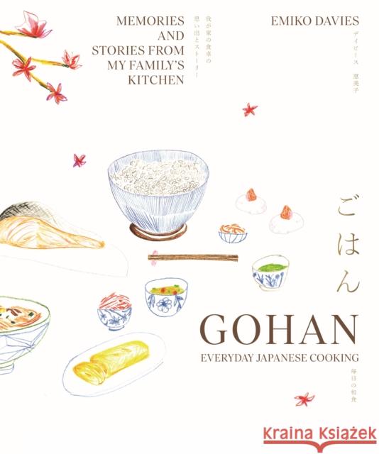 Gohan: Everyday Japanese Cooking: Memories and stories from my family\'s kitchen Emiko Davies 9781922754523 Smith Street Books