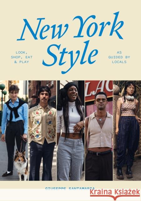 New York Style: Walk, Shop, Eat & Play: As guided by locals Giuseppe Santamaria 9781922754530 Smith Street Books