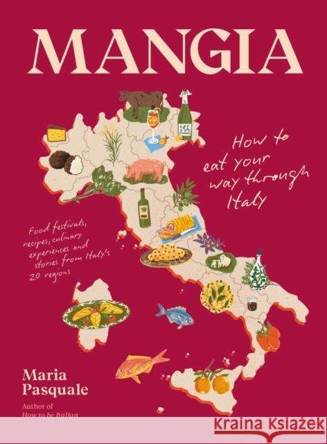 Mangia: How to eat your way through Italy Maria Pasquale 9781922754899 Smith Street Books