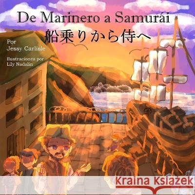 De Marinero a Samurai (船乗りから侍へ): La Leyenda de un Ingles Perdido (漂着イギリス人の物語) Jessy Carlisle Lily Nadalin Julio Oliete Milla 9781922758156