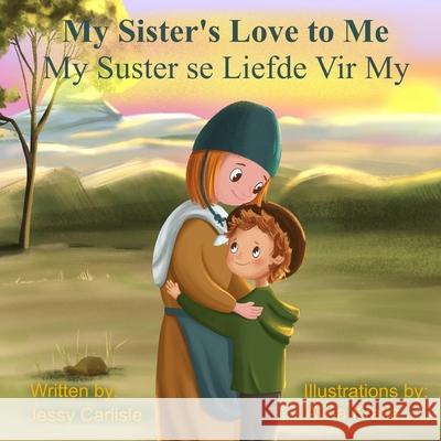 My Sister's Love to Me (My Suster se Liefde Vir My): The Legend of Rachel de Beer Jessy Carlisle Alina Kralia Anonymous 9781922758330