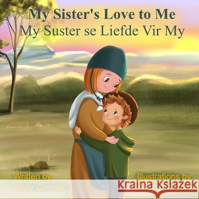 My Sister's Love to Me (My Suster se Liefde Vir My): The Legend of Rachel de Beer Jessy Carlisle Alina Kralia Anonymous 9781922758330 Michael Raymond Astle