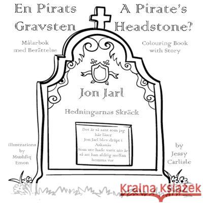 A Pirate's Headstone? (En Pirats Gravsten): The Legend of the Terror of the Heathen Jessy Carlisle Mushfiq Emon Viktor F Kristiansson 9781922758514 Michael Raymond Astle