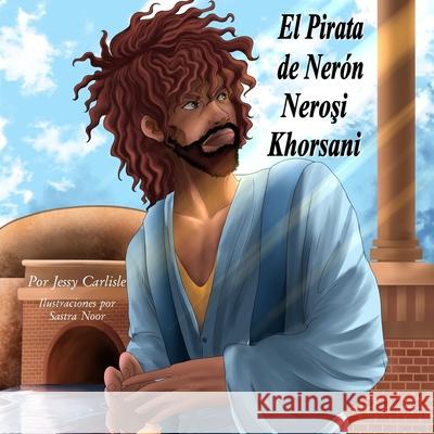 Nero's Pirate / El Pirata de Ner?n / Neroşi Khorsani: La Leyenda de Aniceto / Aniketiş P̌aramiti Jessy Carlisle Sastra Noor Selen Balcı 9781922758705 Michael Raymond Astle