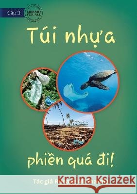 Plastic Bags - What A Nuisance! - Túi nhựa - phiền quá đi! Ali Sharma, Runaaz 9781922763365 Library for All