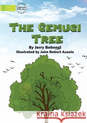 The Gemugi Tree Jerry Boboṉgi John Robert Azuelo 9781922763532 Library for All