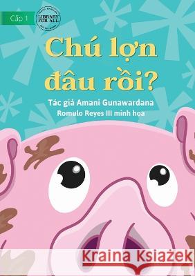 Where Is Pig? - Chú lợn đâu rồi? Uduman, Amani 9781922763747 Library for All