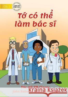 I Can Be A Doctor - Tớ có thể làm bác sĩ Clarry, Kr 9781922763839 Library for All