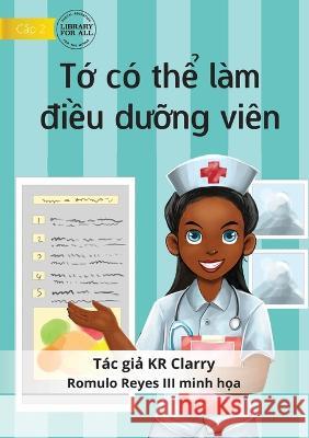 I Can Be A Nurse - Tớ có thể làm điều dưỡng viên Clarry, Kr 9781922763877 Library for All