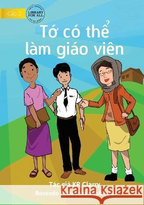 I Can Be A Teacher - Tớ có thể làm giáo viên Clarry, Kr 9781922763891 Library for All