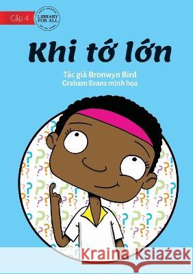 When I Grow Up - Khi tớ lớn Bird, Bronwyn 9781922763907 Library for All