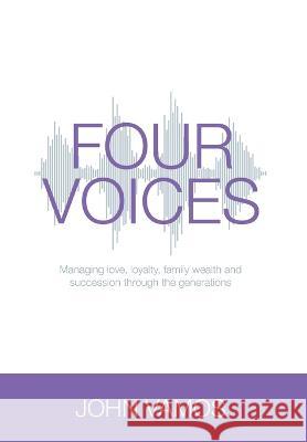 Four Voices: Managing love, loyalty, family wealth and succession through the generations John Vamos   9781922764072 Business Coaching Systems Pty Ltd