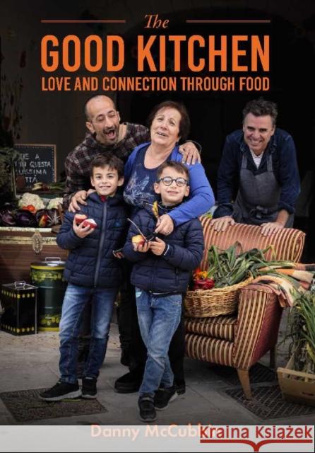The Good Kitchen: Love and Connection through food Danny McCubbin 9781922779243 MELBOURNE BOOKS