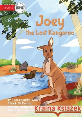 Joey the Lost Kangaroo Pam Bessette-Guard, Alistair McKenzie, Mikolay Podgorski 9781922780744 Library for All