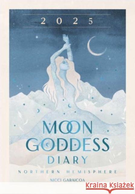 2025 Moon Goddess Diary - Northern Hemisphere: Seasonal planner for 2025 Nicci Garaicoa 9781922785909 Rockpool Publishing