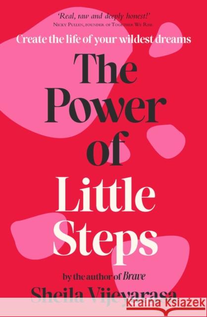 The Power of Little Steps: Create the life of your wildest dreams Sheila Vijeyarasa 9781922786180 Rockpool Publishing