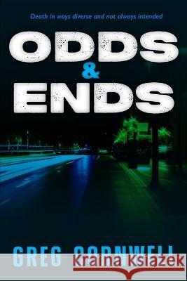 Odds & Ends: Death in ways diverse and not always intended Greg Cornwell 9781922788993