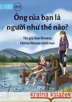 What Is Your Grandad Like? - Ông của bạn là người như thế nào? Druery, Sue 9781922789006