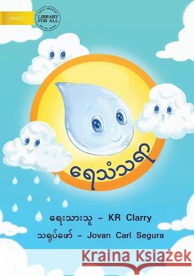 The Water Cycle - ရေသံသရာ Clarry, Kr 9781922793218 Library for All