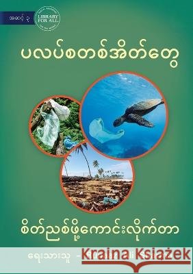 Plastic Bags - What A Nuisance - ပလပ်စတစ်အိတ်တွေ - စ&# Ali Sharma, Runaaz 9781922793287 Library for All