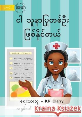 I Can Be A Nurse - ငါ သူနာပြုတစ်ဦး ဖြစ် Clarry, Kr 9781922793539 Library for All