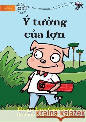 The Pig's Idea - Ý tưởng của lợn Cain Gray, Lara 9781922795410