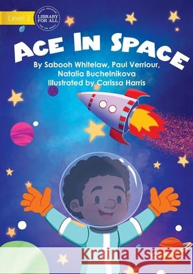 Ace In Space Sabooh Whitelaw, Paul Verriour, Natalia Buchelnikova 9781922795595 Library for All