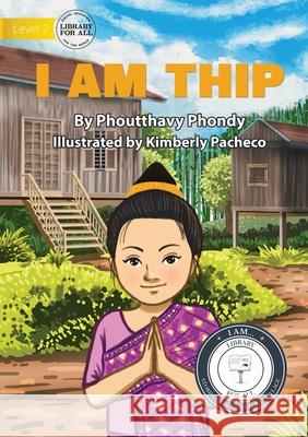 I am Thip - ຂ້ອຍຊື່ທິ ບ Phondy, Phoutthavy 9781922795830 Library for All