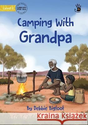 Camping With Grandpa - Our Yarning Debbie Bigfoot, Clarice Masajo 9781922795847 Library for All