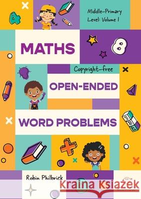 Maths Open-Ended Word Problems Middle-Primary Level: Volume 1 Philbrick, Robin 9781922803061 Green Hill Publishing