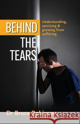 Behind The Tears Bruce Robinson 9781922803191