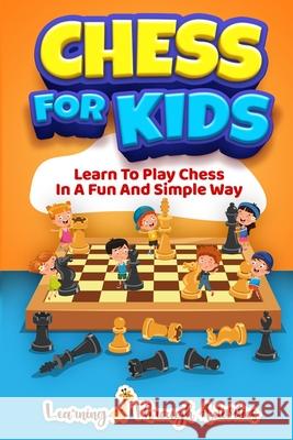 Chess For Kids: Learn To Play Chess In A Fun And Simple Way Sam Lemons 9781922805010 Lta Publishing