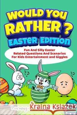 Would You Rather? - Easter Edition: Fun And Silly Easter Related Questions And Scenarios For Kids Entertainment and Giggles Brad Garland 9781922805065 Brock Way