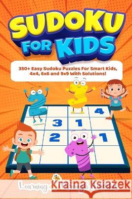 Sudoku For Kids: 350+ Easy Sudoku Puzzles For Smart Kids, 4x4, 6x6 And 9x9 With Solutions! Charlotte Gibbs   9781922805256 Brock Way