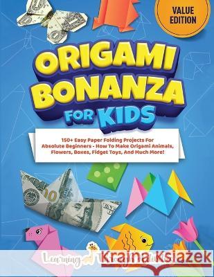 Origami Bonanza For Kids: Value Edition: 150+ Easy Paper Folding Projects For Absolute Beginners - How To Make Origami Animals, Flowers, Boxes, Fidget Toys, And Much More! C Gibbs   9781922805300 Lta Publishing