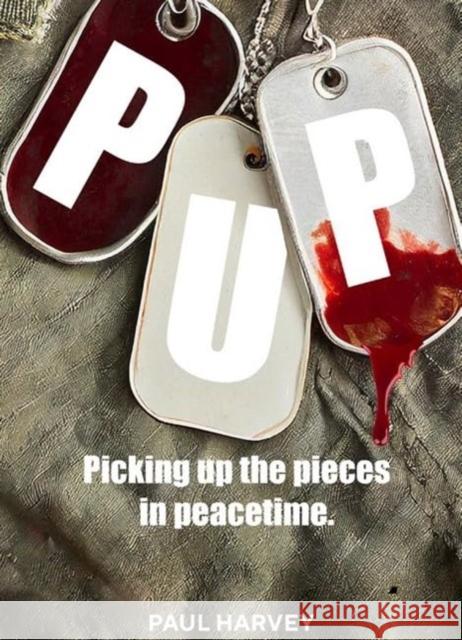 PUP: Picking Up the Pieces in Peacetime Paul Harvey 9781922810571