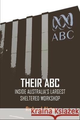 Their ABC: Inside Australia's Largest Sheltered Workshop Richard Alston 9781922815071 Connor Court Publishing Pty Ltd