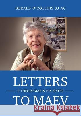 Letters to Maev: A Theologian and His Sister Gerald O'Collins   9781922815446 Connor Court Publishing Pty Ltd