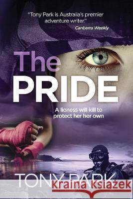 The Pride Tony Park 9781922825056 Ingwe Publishing
