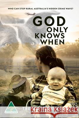 God Only Knows When Trevor Tucker 9781922825216 Trevor Tucker Publishing