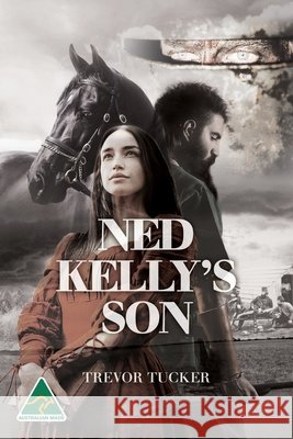Ned Kelly's Son Trevor Tucker 9781922825230