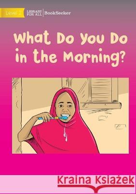What Do You Do In The Morning? Usaid Usaid  9781922827135 Library for All
